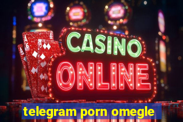 telegram porn omegle